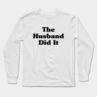 The Husband Did It Long Sleeve T-Shirt